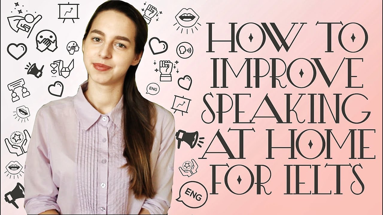 How to improve Speaking at home for IELTS - 11 tips