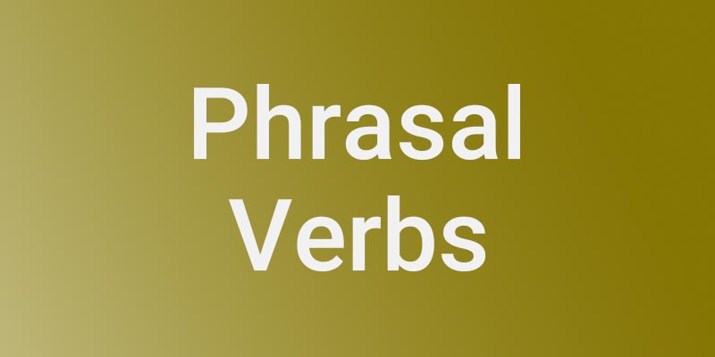 Phrasal Verbs Practice – 7
